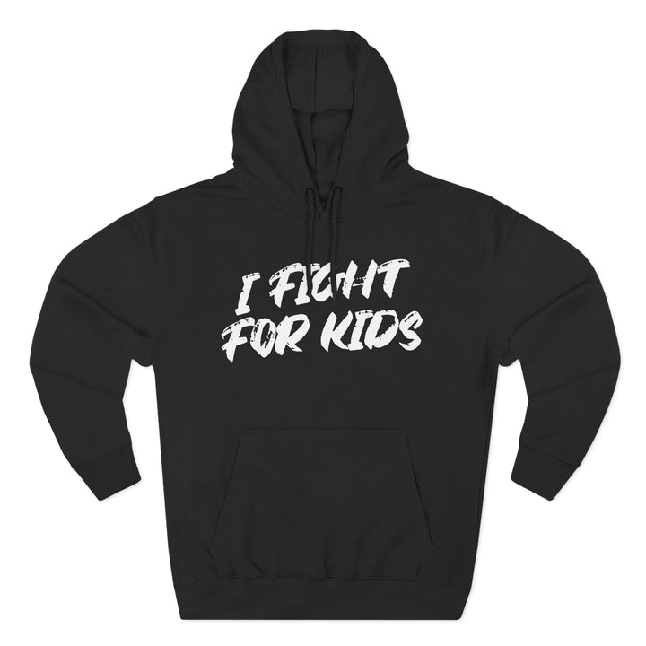 I Fight For Kids -  Fleece Hoodie